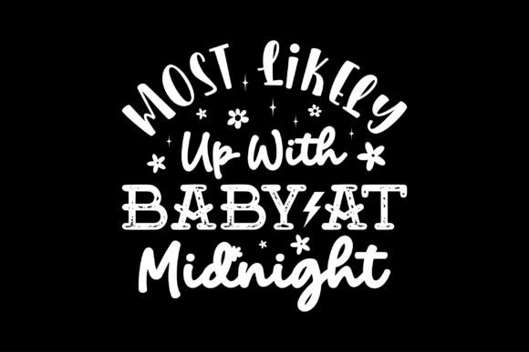 Most Likely Up with Baby at Midnight