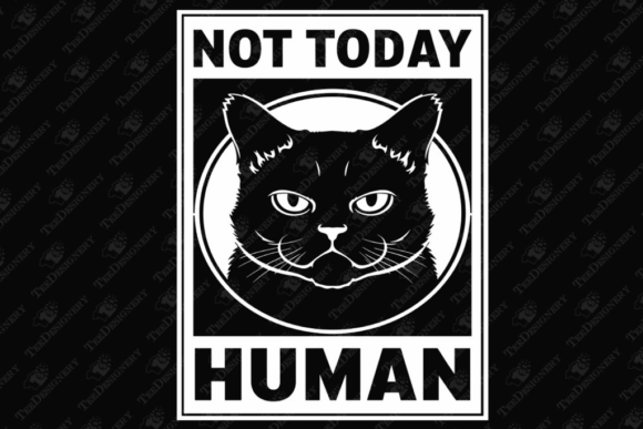 Not Today Human Sassy Cat Attitude Humor